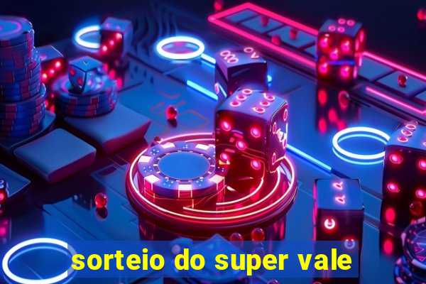 sorteio do super vale